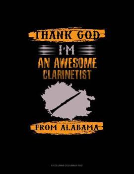 Paperback Thank God I'm An Awesome Clarinetist From Alabama: 6 Columns Columnar Pad Book