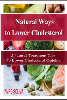 Natural Ways to Lower Cholesterol: 5 Natural Treatment Tips  To Lower Cholesterol Quickly