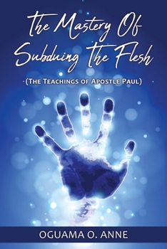 Paperback The Mastery of Subduing the Flesh: (The teachings of Apostle Paul) Book