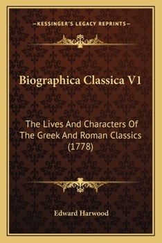 Paperback Biographica Classica V1: The Lives And Characters Of The Greek And Roman Classics (1778) Book