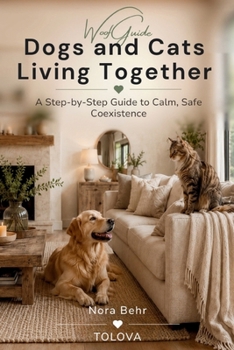 Paperback Dogs and Cats Living Together: A Step-by-Step Guide to Calm, Safe Coexistence Book