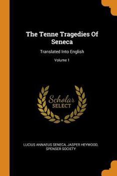 Paperback The Tenne Tragedies Of Seneca: Translated Into English; Volume 1 Book