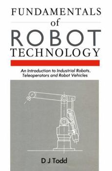 Paperback Fundamentals of Robot Technology: An Introduction to Industrial Robots, Teleoperators and Robot Vehicles Book