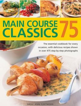 Paperback 75 Main Course Classics: The Essential Cookbook for Every Occasion, with Delicious Recipes Shown in Over 475 Step-By-Step Photographs Book
