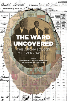 Paperback The Ward Uncovered: The Archaeology of Everyday Life Book