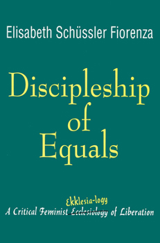 Paperback Discipleship of Equals: A Critical Feminist Ekklesia-Logy of Liberation Book