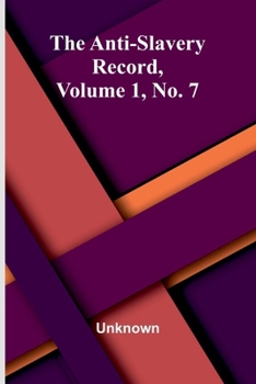 Paperback The Anti-Slavery Record, Volume 1, No. 7 Book