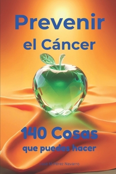 Prevenir el cáncer: 140 cosas que puedes hacer