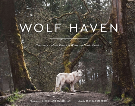 Hardcover Wolf Haven: Sanctuary and the Future of Wolves in North America Book