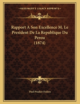 Paperback Rapport A Son Excellence M. Le President De La Republique Du Perou (1874) [French] Book