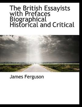 Paperback The British Essayists, with Prefaces, Biographical, Historical, and Critical [Large Print] Book