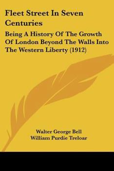 Paperback Fleet Street In Seven Centuries: Being A History Of The Growth Of London Beyond The Walls Into The Western Liberty (1912) Book