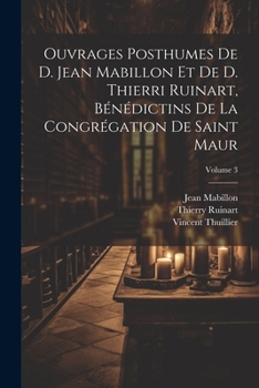 Paperback Ouvrages posthumes de D. Jean Mabillon et de D. Thierri Ruinart, bénédictins de la congrégation de Saint Maur; Volume 3 [French] Book