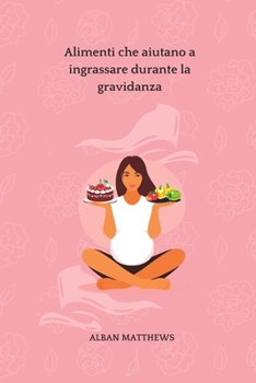 Paperback alimenti che ti aiutano a ingrassare durante la gravidanza [Italian] Book