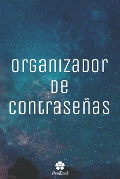Organizador De Contraseñas: Un cuaderno perfecto para proteger todos sus nombres de usuario y contraseñas (Spanish Edition)