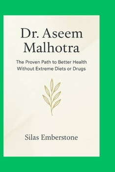 Dr. Aseem Malhotra: The Proven Path to Better Health Without Extreme Diets or Drugs