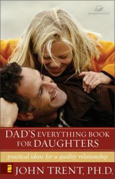 Paperback Dad's Everything Book for Daughters: Practical Ideas for a Quality Relationship Book