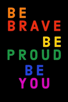 BE BRAVE BE PROUD BE YOU: Journal for  everyone, 6" x 9", 120 page