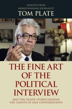 Paperback The Fine Art of the Political Interview: And the Inside Stories Behind the 'Giants of Asia' Conversations Book