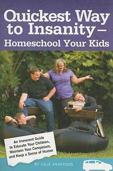 Paperback Quickest Way to Insanity - Homeschool Your Kids Book