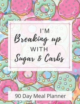 Paperback I'm Breaking Up With Sugar & Carbs: 90 Day Meal Planner Book