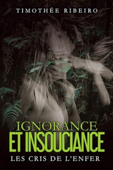 Paperback Ignorance et insouciance: les cris de l'enfer [French] Book