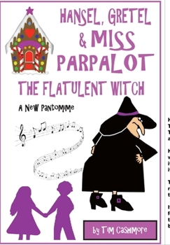 Hansel, Gretel & Miss Parpalot The Flatulent Witch