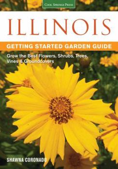 Paperback Illinois Getting Started Garden Guide: Grow the Best Flowers, Shrubs, Trees, Vines & Groundcovers Book
