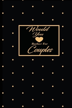 Paperback Would You Rather For Couples: This is the perfect gift for a couple in a naughty love relationship which can be used as a conversation starter workb Book