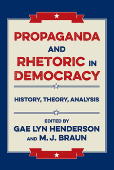 Paperback Propaganda and Rhetoric in Democracy: History, Theory, Analysis Book