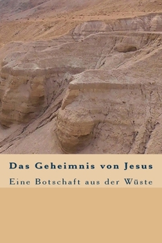 Das Geheimnis von Jesus: Eine Botschaft aus der W�ste