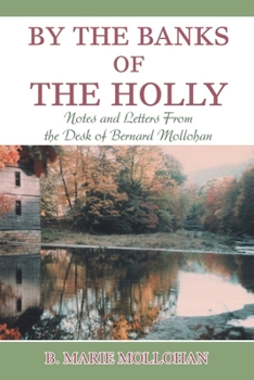 By The Banks of the Holly: Notes and Letters From the Desk of Bernard Mollohan