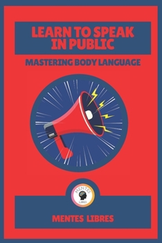 Paperback Learn to Speak in Public-Mastering Body Language: Impact the world! Book