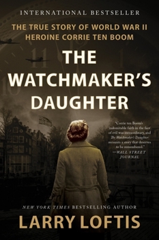 Paperback The Watchmaker's Daughter: The True Story of World War II Heroine Corrie Ten Boom Book