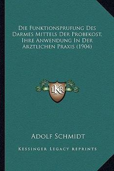 Paperback Die Funktionsprufung Des Darmes Mittels Der Probekost, Ihre Anwendung In Der Arztlichen Praxis (1904) [German] Book