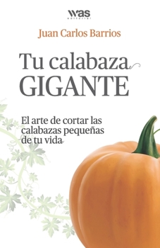 Paperback Tu Calabaza Gigante: El arte de cortar las calabazas peque?as de tu vida [Spanish] Book