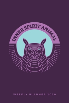 Inner Spirit Animal Weekly Planner 2020: Owl Spirit Animals Art Series (Purple); Appointment Calendar Weekly & Monthly Organizer Book For Year 2020; ... With Dot Grids; Academic Student Planner