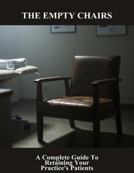 Paperback The Empty Chairs: A Complete Guide To Retaining Your Practice'S Patients Book