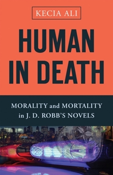 Hardcover Human in Death: Morality and Mortality in J. D. Robb's Novels Book