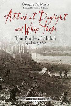 Paperback Attack at Daylight and Whip Them: The Battle of Shiloh, April 6-7, 1862 Book