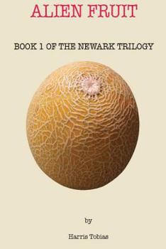 Paperback Alien Fruit: Book 1 of the Newark series Book
