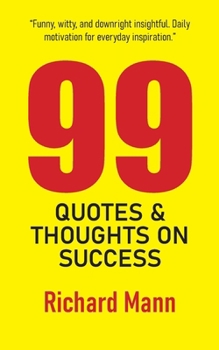 Paperback 99 Quotes and Thoughts on Success: Inspiring Reflections to Help You Reach the Pinnacle of Personal and Professional Achievement Book