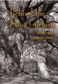 Hardcover Behind the Moss Curtain: And Other Great Savannah Stories Book