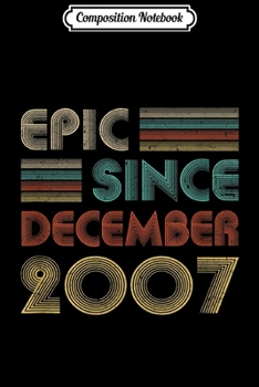 Composition Notebook: Epic Since December 2007 12Th Birthday Gift 12 Yrs Old  Journal/Notebook Blank Lined Ruled 6x9 100 Pages