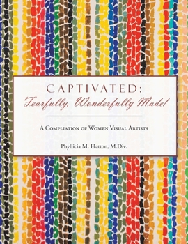 Paperback Captivated: Fearfully, Wonderfully Made!: A Compliation of Women Visual Artists Book