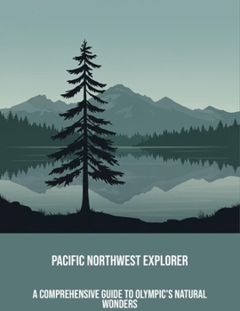 Paperback Pacific Northwest Explorer: A Comprehensive Guide To Olympic'S Natural Wonders Book