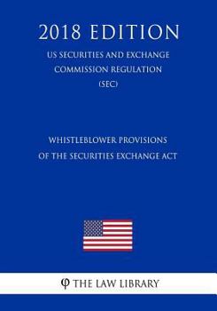 Paperback Whistleblower Provisions of the Securities Exchange ACT (Us Securities and Exchange Commission Regulation) (Sec) (2018 Edition) Book