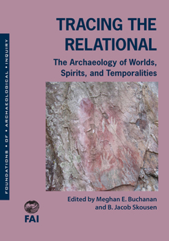Paperback Tracing the Relational: The Archaeology of Worlds, Spirits, and Temporalities Book