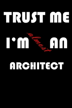 Paperback Trust Me I'm Almost an Architect: A Journal to organize your life and working on your goals: Passeword tracker, Gratitude journal, To do list, Flights Book