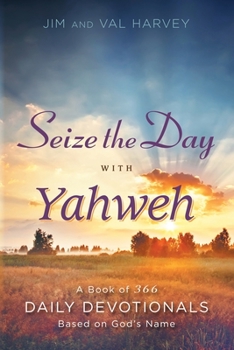 Paperback Seize the Day with Yahweh: A Book of 366 Daily Devotionals Based on God's Name Book
